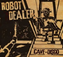 ROBOT DEALER – Cave Disco