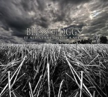 ★ BLESS THE OGGS – It All Starts With A Seed ★